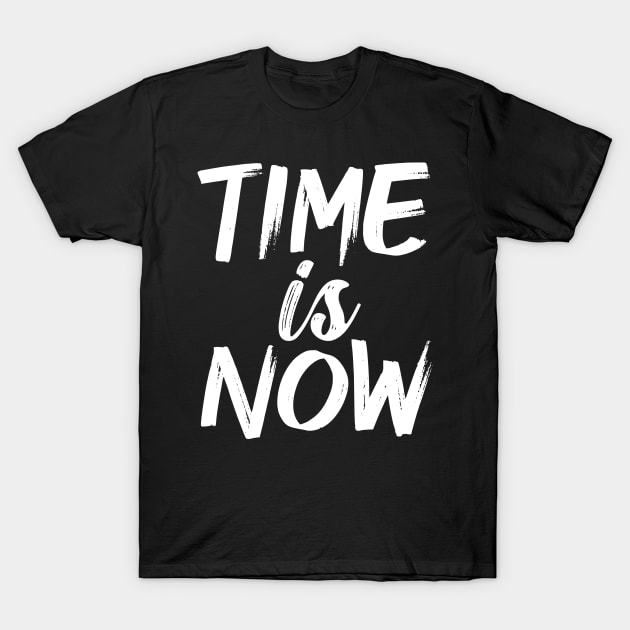 Time Is Now T-Shirt by TeeMaruf